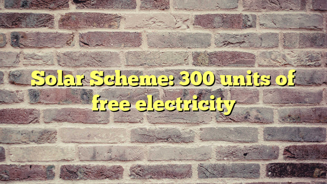 300 Units Free Electricity Scheme