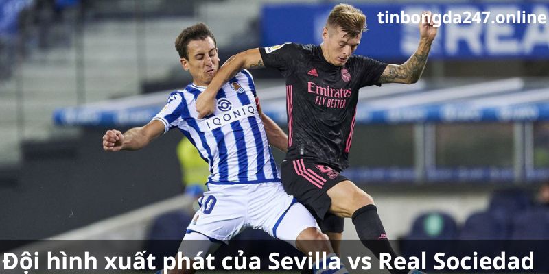 Kết quả trận đấu Sevilla vs Real Sociedad với đội hình xuất phát của 2 đội