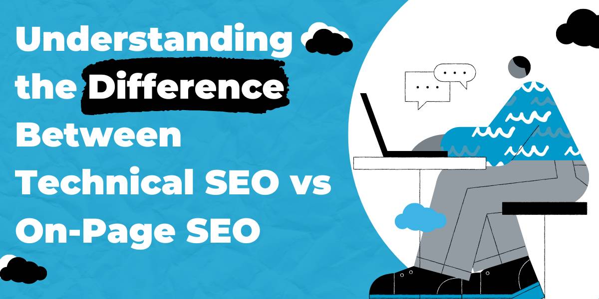 Understanding the Difference Between Technical SEO vs On-Page SEO