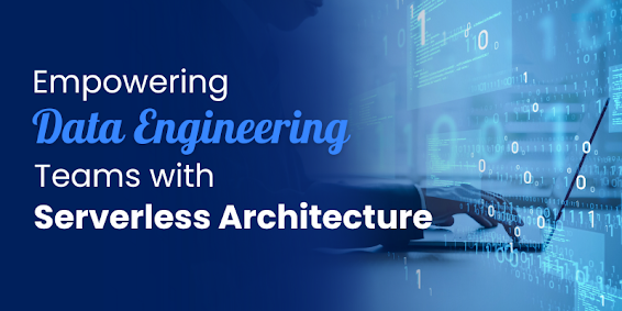 Data Engineering Teams with Serverless Architecture