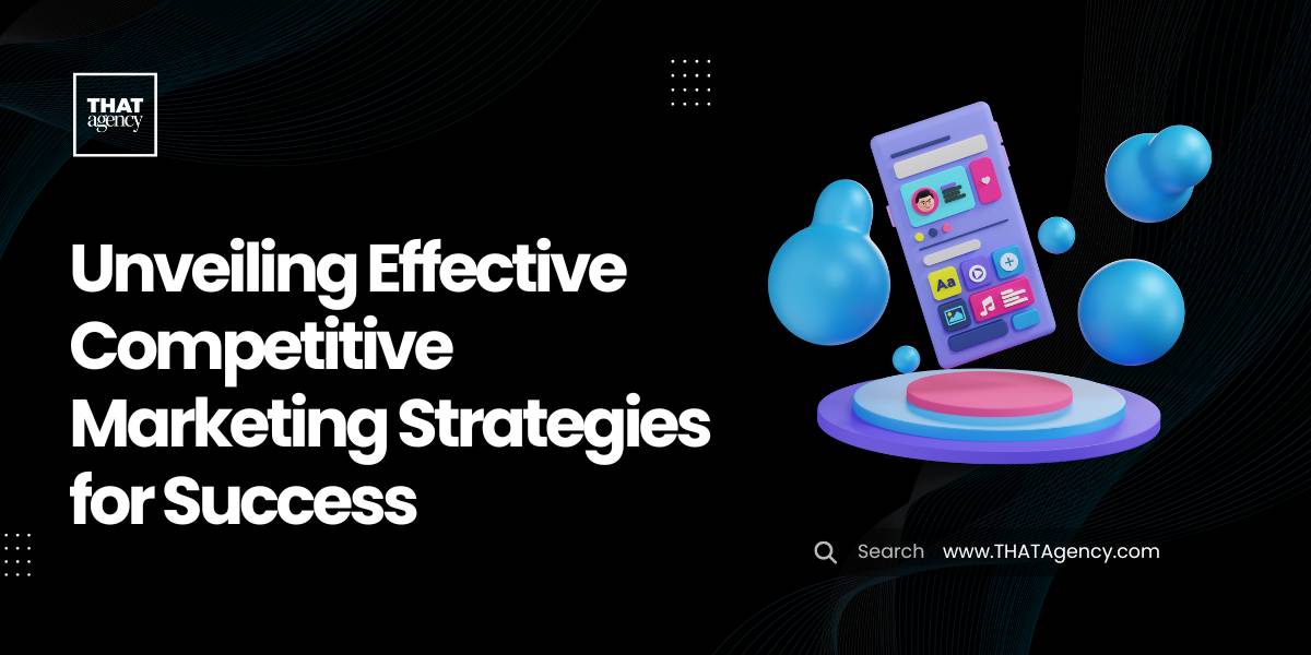 Unveiling Effective Competitive Marketing Strategies for Success