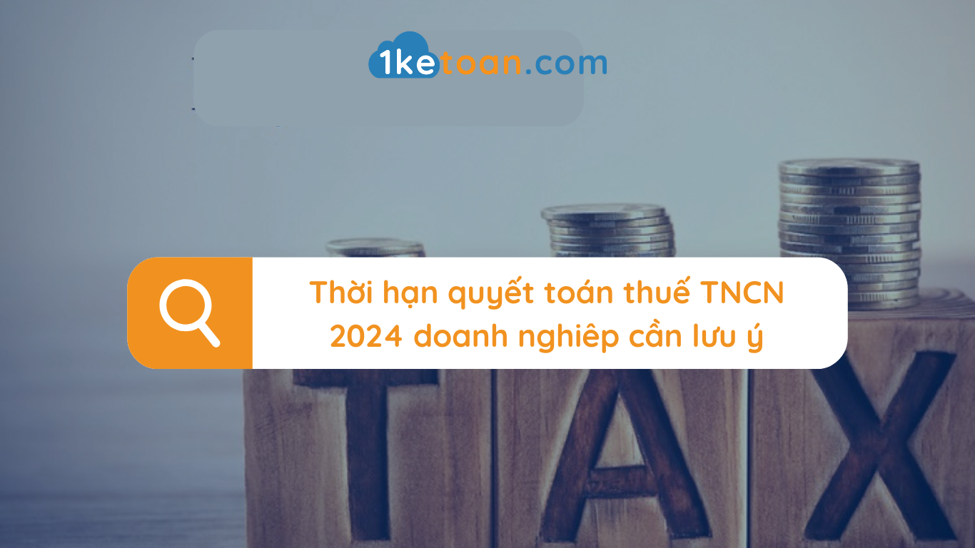 thoi-han-quyet-toan-thue-tncn-2024-doanh-nghiep-can-luu-y