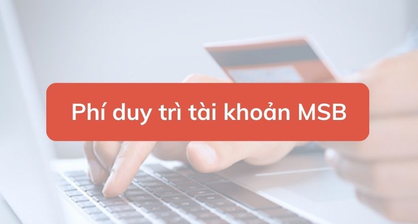 Phí duy trì tài khoản MSB