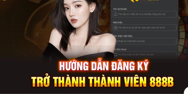 Bỏ túi một số lưu ý khi đăng ký 888B