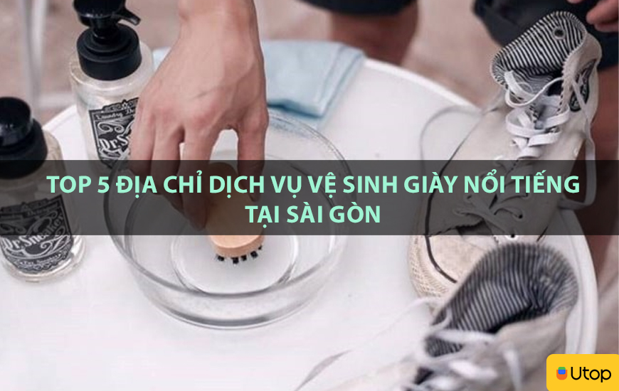 Top 5 địa chỉ dịch vụ vệ sinh giày nổi tiếng tại Sài Gòn
