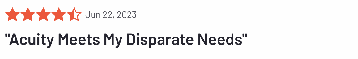 Acuity customer review "meets my disparate needs"