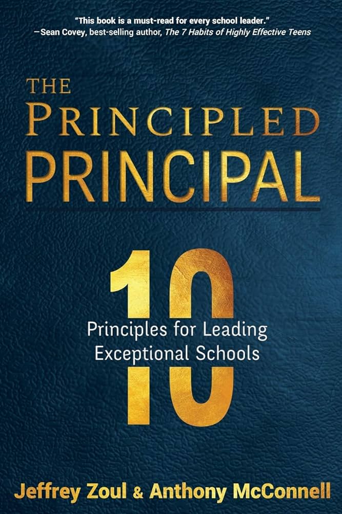 The Principled Principal: 10 Principles for Leading Exceptional Schools: Zoul, Jeffrey, McConnell, Anthony: 9781946444585: Amazon.com: Books