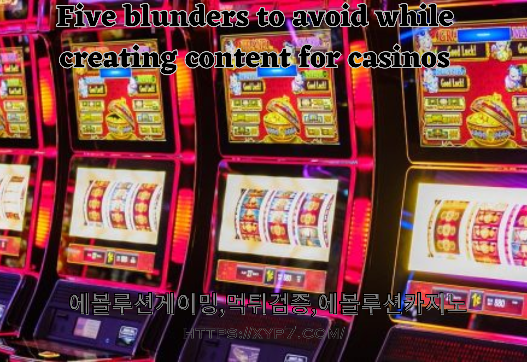 Five blunders to avoid while creating content for casinos