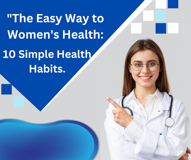 "The Easy Way to Women's Health: 10 Simple Health Habits. 