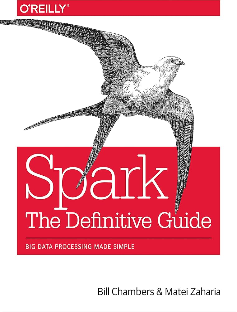 Spark: The Definitive Guide: Big Data Processing Made Simple – Bill Chambers