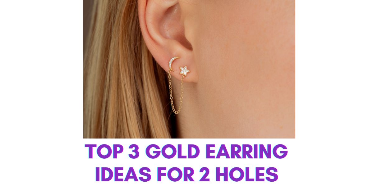 Top 3 Gold Earring Ideas for 2 Holes