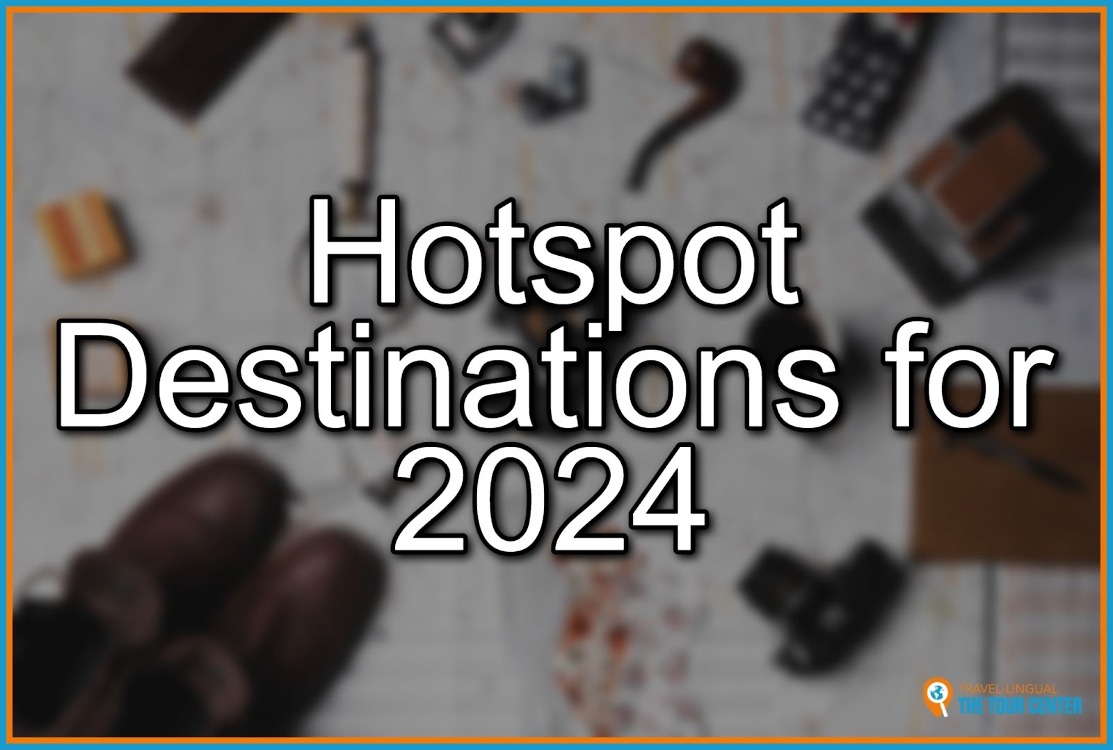 Hotspot Destinations for 2024
