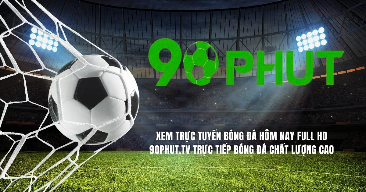 90phut TV - Nơi đồng hành cùng nhịp đập quả bóng tròn