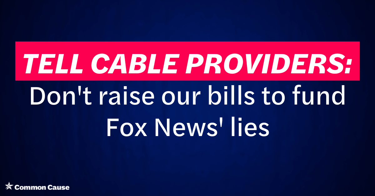 Tell Cable Providers: Don't raise our bills to fund Fox News' Lies!