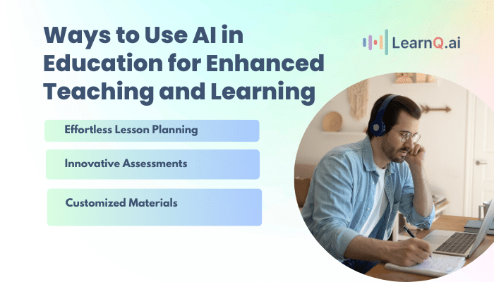 Ways to Use AI in Education for Enhanced Teaching and Learning
