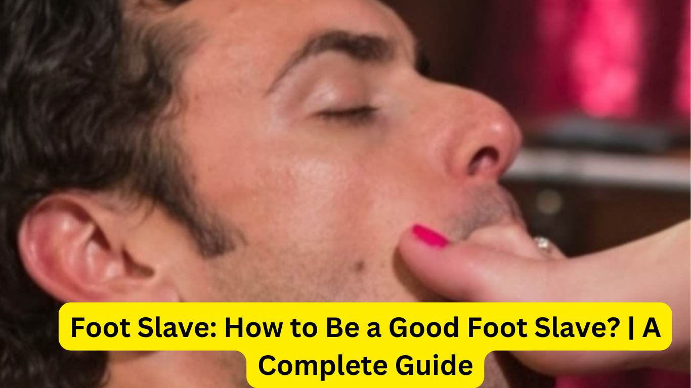 Foot slave How to be a Good Foot slave