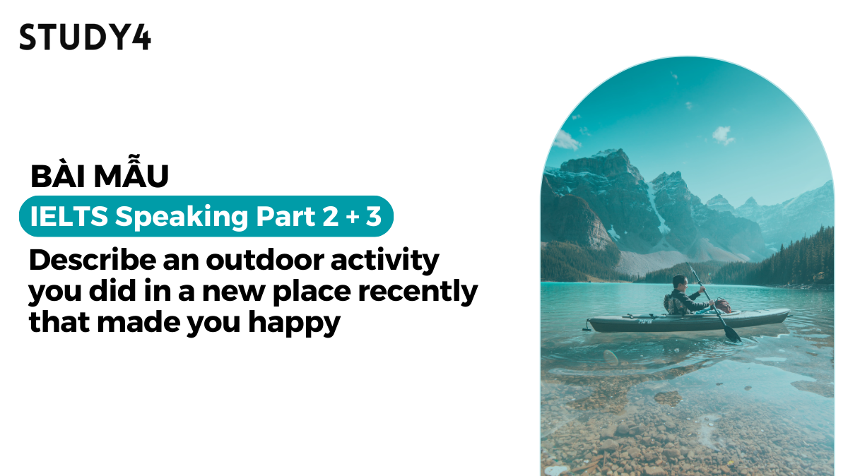 Describe an outdoor activity you did in a new place recently that made you happy - Bài mẫu IELTS Speaking
