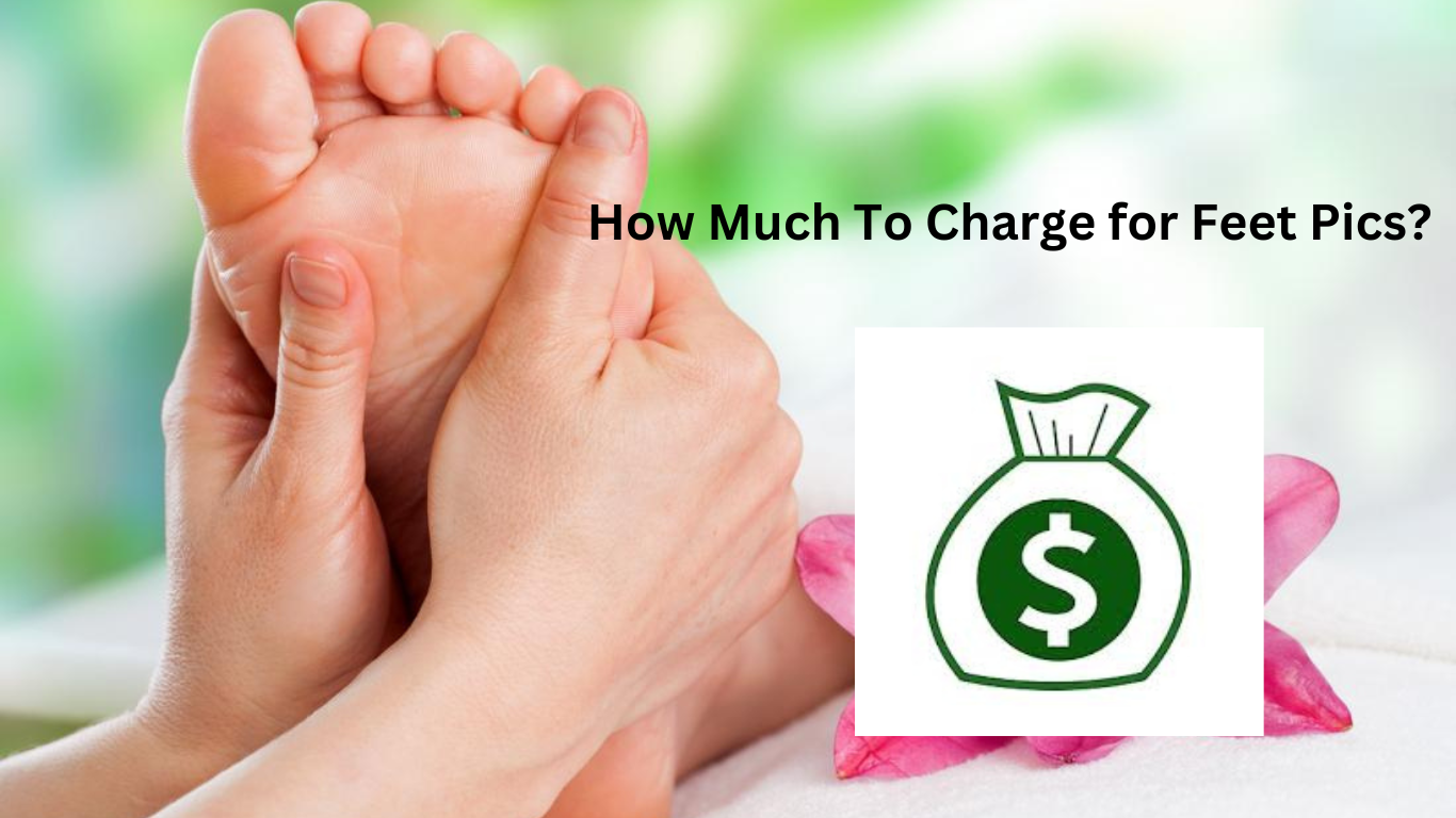 How much to charge for feet pics? 