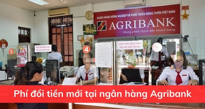 Phí đổi tiền mới tại ngân hàng Agribank