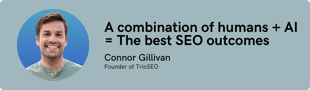 Connor Gillivan: A combination of humans + AI = The best SEO outcomes
