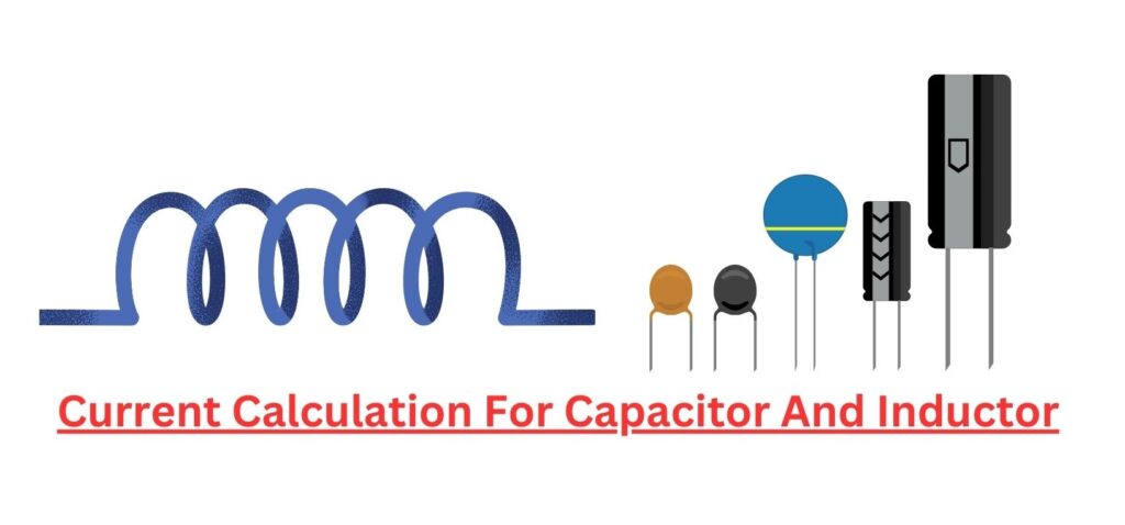 Current Calculation For Capacitor And Inductor