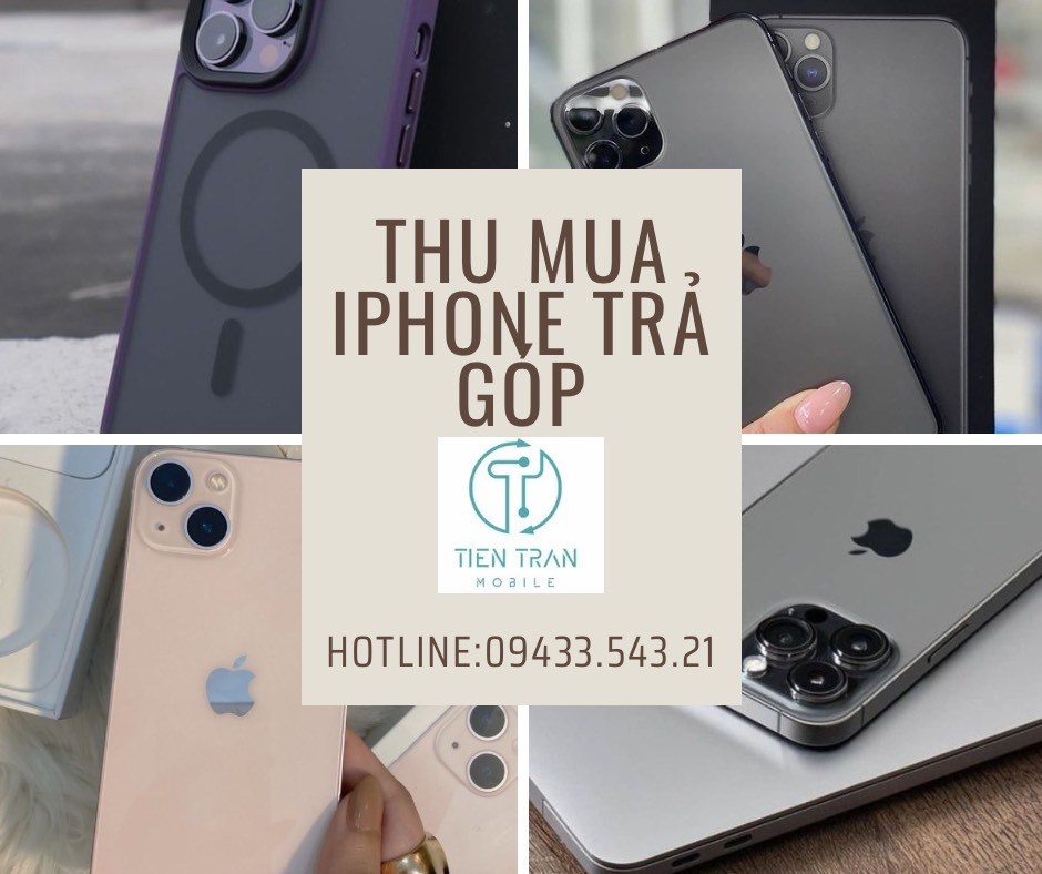 Tiến Trần Mobile - Đơn vị chuyên thu mua iPhone cũ uy tín tphcm