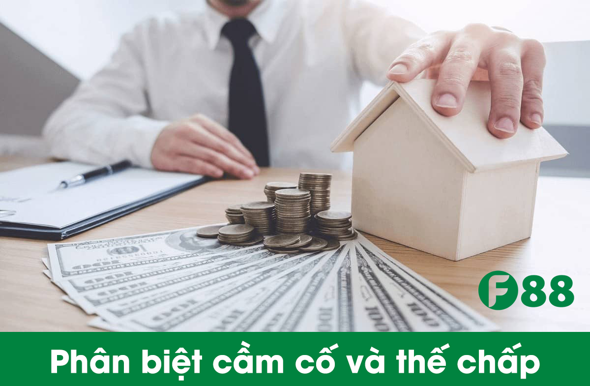 phân biệt cầm cố và thế chấp