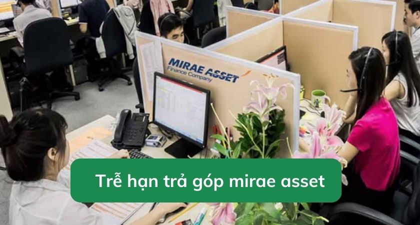 Trễ hạn trả góp Mirae Asset