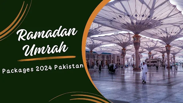 Ramadan Umrah Packages 2024 Pakistan