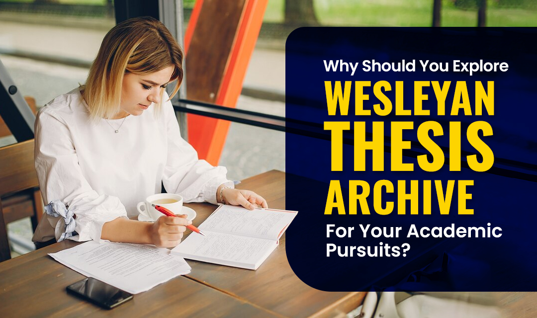 Why Should You Explore Wesleyan Thesis Archive for Your Academic Pursuits?