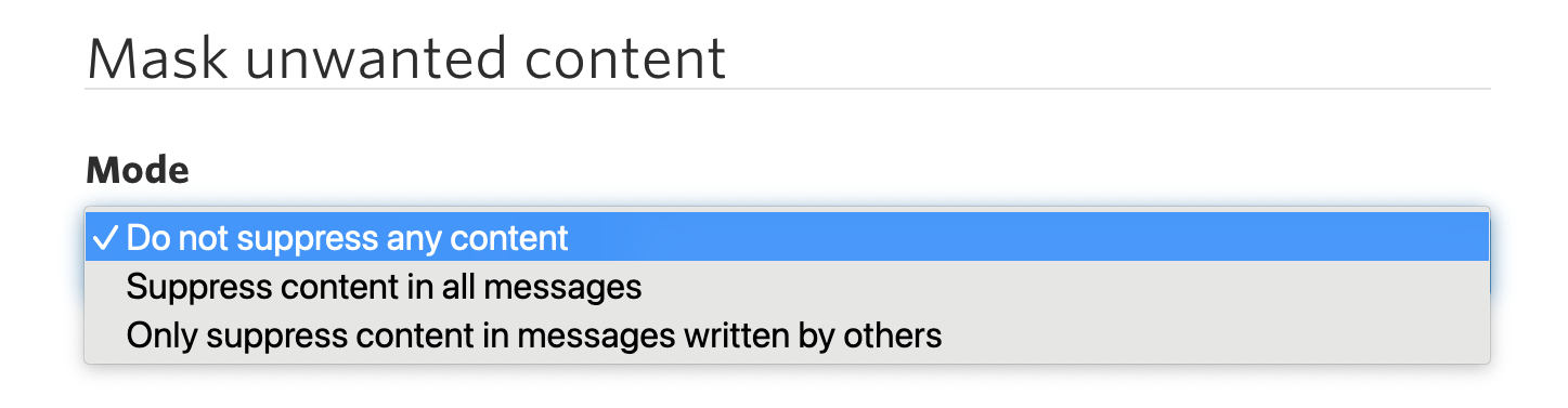 The ‘Mask unwanted content’ section in the TalkJS dashboard with a drop-down menu to select the suppression mode. The drop-down menu lists three options: ‘Do not suppress any content’, ‘Suppress content in all messages’, ‘Only suppress content in messages written by others’.