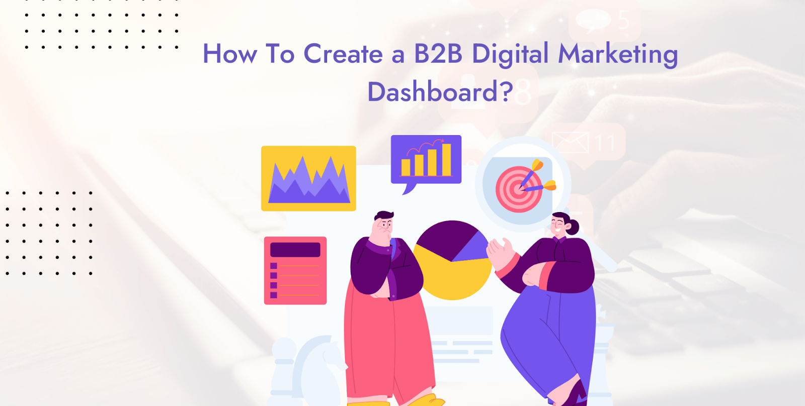 How to Create B2B Digital Marketing Dashboard 