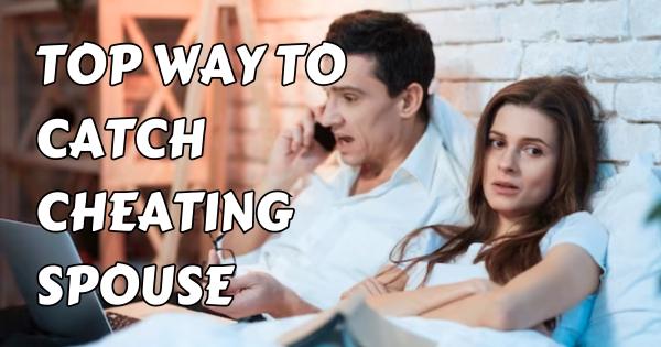 Gather Proof About Your Cheating Spouse