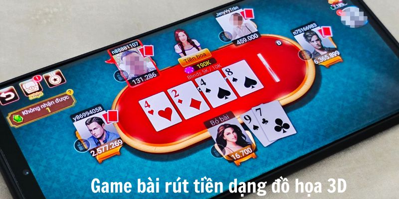 Game bài rút tiền dạng đồ họa 3D