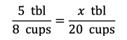 5 tablespoons over 8 cups = x tablespoons over 20 cups.