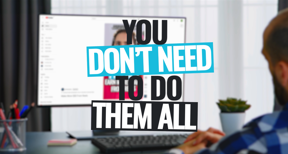 Graphic Text: YOU DON'T NEED TO DO THEM ALL