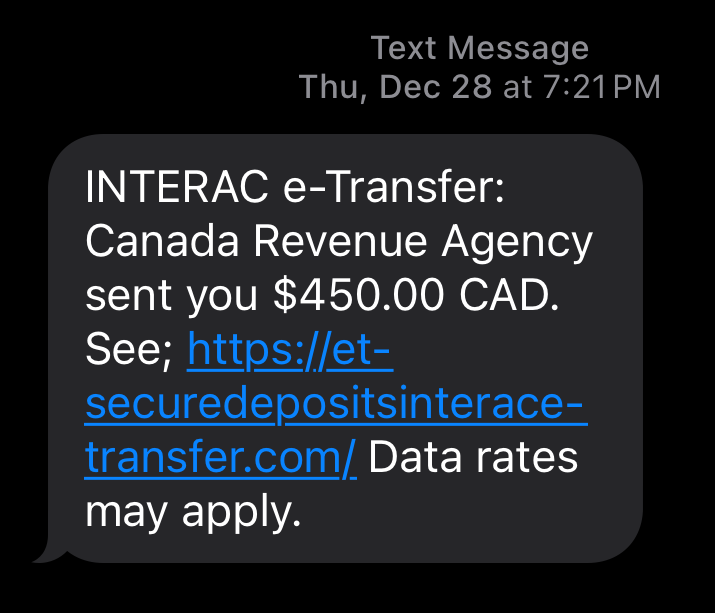 Smishing text claiming to be for an INTERAC e-Transfer, hoping you’ll compromise your banking details in exchange for $450 from Canada Revenue Agency (CRA).