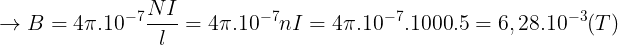large rightarrow B=4pi .10^{-7}frac{NI}{l}=4pi .10^{-7}nI=4pi .10^{-7}.1000.5=6,28.10^{-3}(T)