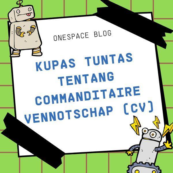 KUPAS TUNTAS TENTANG COMMANDITAIRE VENNOTSCHAP (CV)