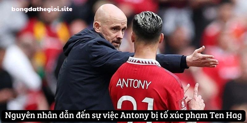 Nguyên nhân dẫn đến sự việc Antony bị tố xúc phạm Ten Hag