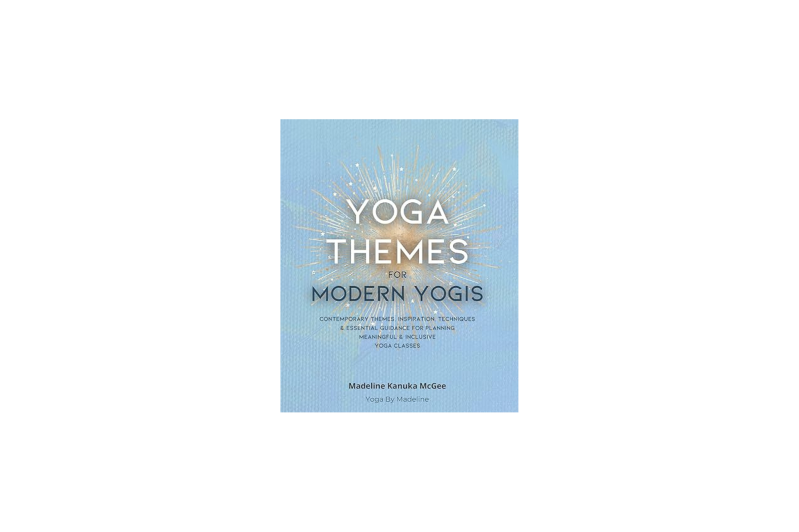  Yoga Themes for Modern Yogis by Madeline Kanuka McGee