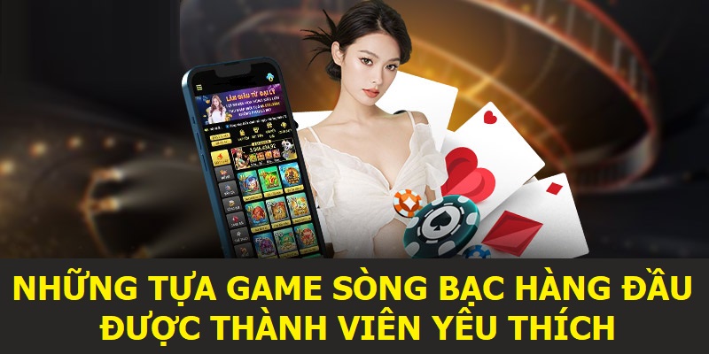 Những tựa game sòng bạc hàng đầu được thành viên yêu thích