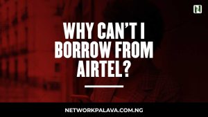 Why Can't I Borrow From Airtel 2