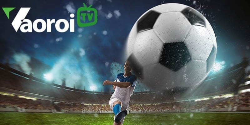 Khám phá kênh trực tiếp bóng đá hàng đầu - Vaoroi TV
