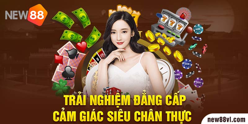 Trải nghiệm đẳng cấp cảm giác siêu chân thực