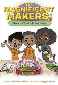 The Magnificent Makers #1: How to Test a Friendship: Griffith, Theanne,  Brown, Reggie: 9780593122983: Amazon.com: Books