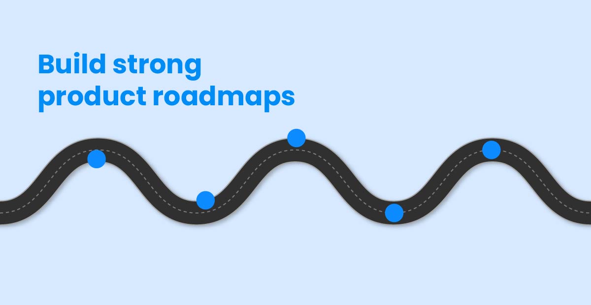 Build strong product roadmaps | A text image for "Build strong product roadmaps