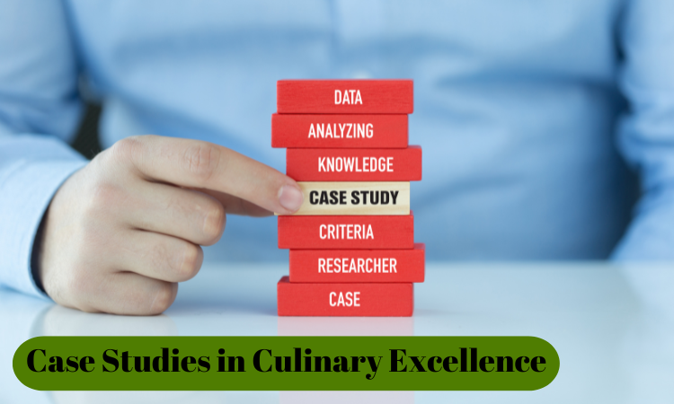 Case Studies in Culinary Excellence