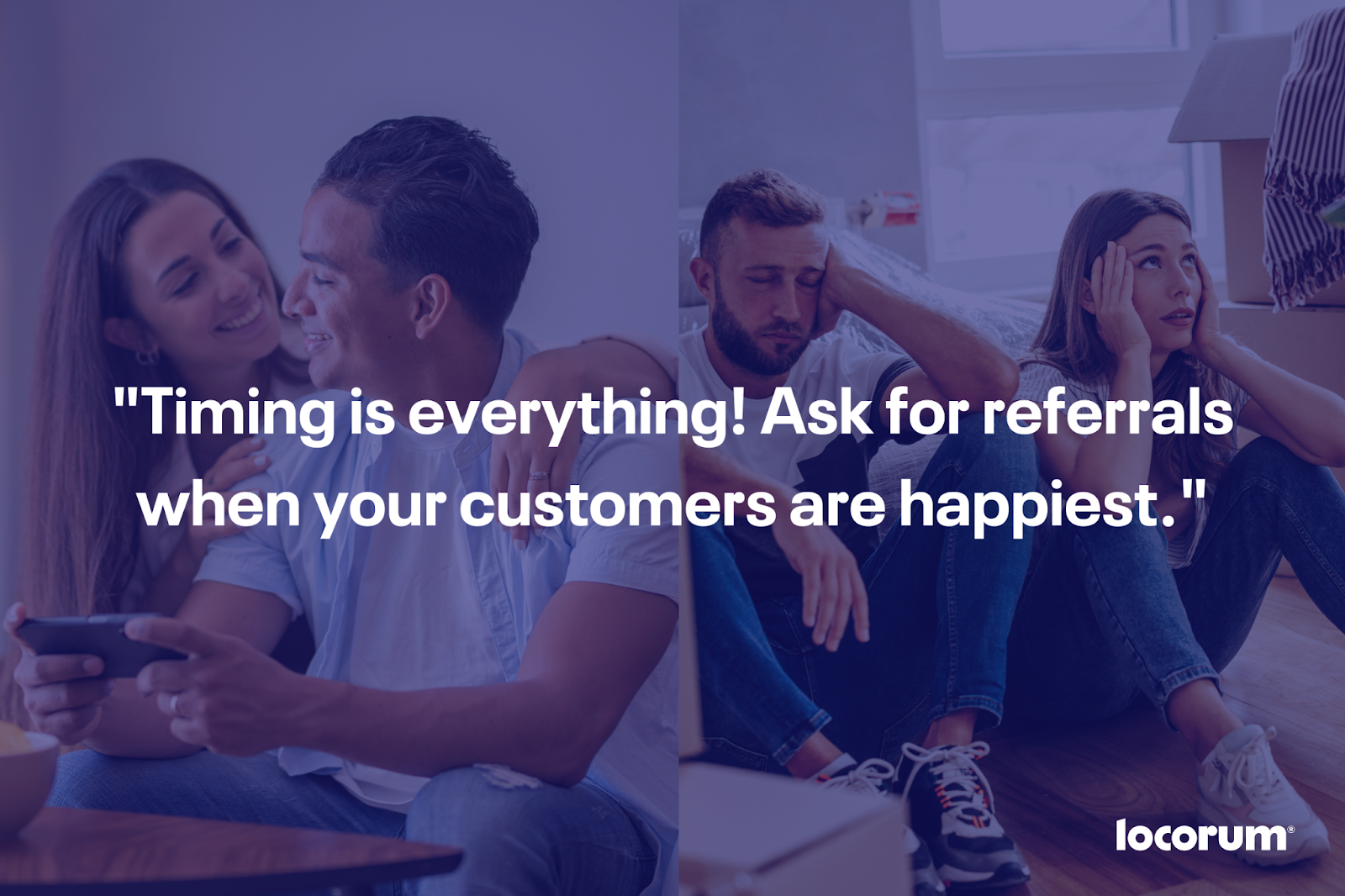Timing is everything! Ask for referrals when your customers are happiest.