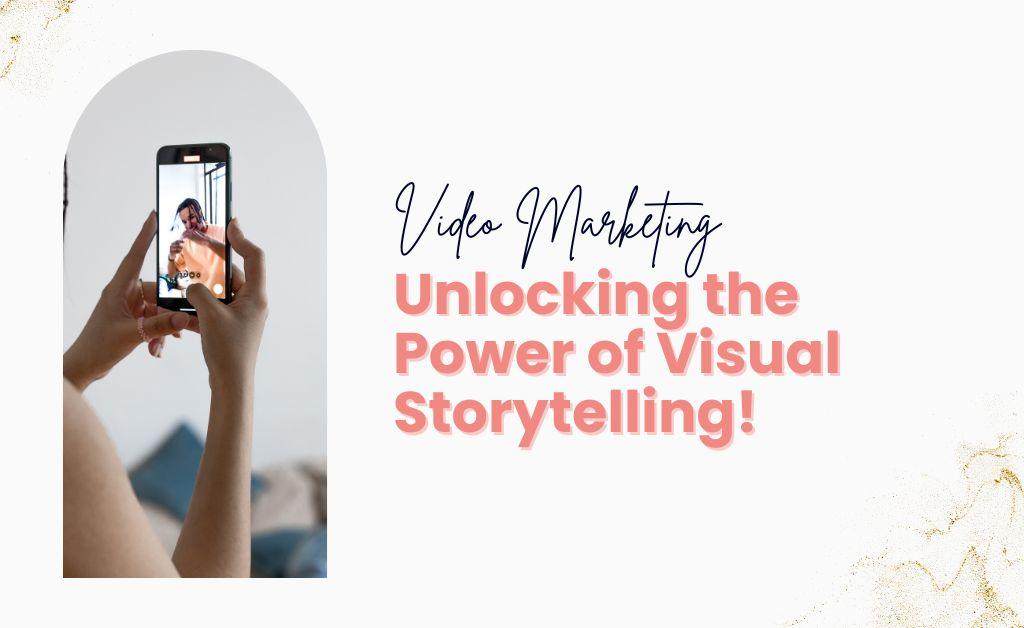 Video Marketing: Unlocking the Power of Visual Storytelling! - Wise Up  Marketing